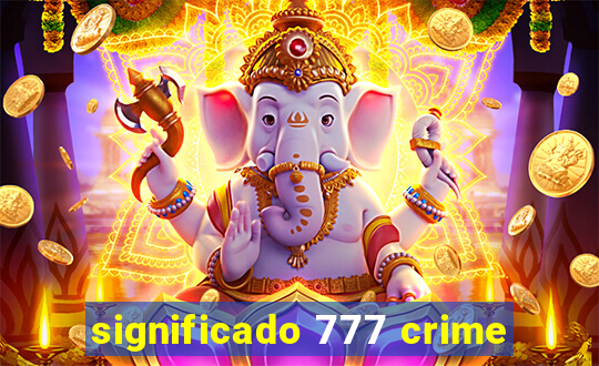 significado 777 crime